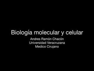 Biología molecular y celular
Andres Ramón Chacón

Universidad Veracruzana

Medico Cirujano
 