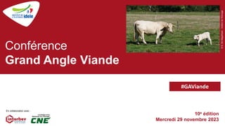 10e édition
Mercredi 29 novembre 2023
Conférence
Grand Angle Viande
©
S.
De
Magalhaes
-
Institut
de
l'Elevage
En collaboration avec :
#GAViande
 