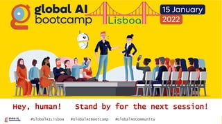 #GlobalAILisboa #GlobalAIBootcamp #GlobalAICommunity
Hey, human! Stand by for the next session!
 