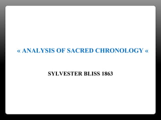 « ANALYSIS OF SACRED CHRONOLOGY «
SYLVESTER BLISS 1863
 