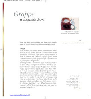 imp_acquaviti e grappe 001-039   3-12-2007   10:04   Pagina 17




             Grappe
                        e acquaviti d’uva

                                                                                                  Il caffè corretto con la grappa,
                                                                                           riscaldandola, ne sprigiona gli aromi.




                                                                                                                             17
                        Molti non fanno distinzioni fra le due, ma è giusto differen-         g ra p p e e a c q u a v i t i d ’ u v a
                        ziarle, in quanto presentano caratteristiche ben diverse.

                        Grappa
                        È un prodotto tipicamente italiano, ottenuto dalla distilla-
                        zione di vinacce, ovvero di bucce e vinaccioli, residuati dal
                        processo di vinificazione. È per questo motivo che sono in
                        molti a credere che il termine “grappa” possa essere
                        un’evoluzione della parola graspo che, per l’appunto, indica
                        la parte legnosa del grappolo.
                        Questo prodotto è fortemente legato alla tradizione e al-
                        la storia italiana; basti pensare all’intensa attività dei con-
                        trabbandieri del secolo scorso, alla produzione clandesti-
                        na, poi regolamentata, e soprattutto al ruolo che il distilla-
                        to ha avuto per nostri i soldati durante le guerre mondia-
                        li. Riscaldava nelle giornate più fredde, disinfettava le ferite
                        e aiutava a sentire meno la paura e il dolore. Non c’è da
                        stupirsi se per i soldati “il cicchetto” era un’usanza entrata                       Il resentin
                                                                                                              In Friuli è nata
                        nella consuetudine, che non hanno abbandonato anche                             l’usanza del resentin
                        quando è finita la guerra. Ecco così che la grappa è entra-                   ovvero di “pulire” con
                        ta nelle case degli italiani e si è diffusa l’abitudine di cor-                 un po’ di grappa ciò
                                                                                                      che resta nella tazzina
                        reggere il caffè o di sorseggiarla da sola a fine pasto per                         dopo aver bevuto
                        agevolare la digestione.                                                                      il caffè.




        www.grappaitalianatosolini.it
 