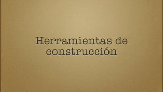 Herramientas de
 construcción
 
