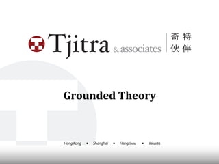 Grounded	
  Theory


Hong Kong   ■   Shanghai   ■   Hangzhou   ■   Jakarta
 