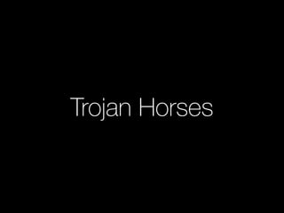 Trojan Horses
 