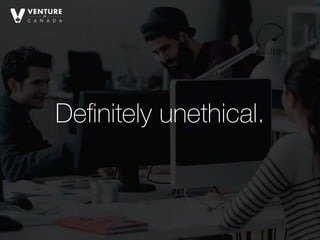 Not quite illegal.
Deﬁnitely unethical.
 