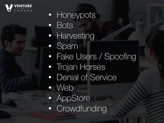 • Honeypots
• Bots
• Harvesting
• Spam
• Fake Users / Spooﬁng
• Trojan Horses
• Denial of Service
• Web
• AppStore
• Crowdfunding
 