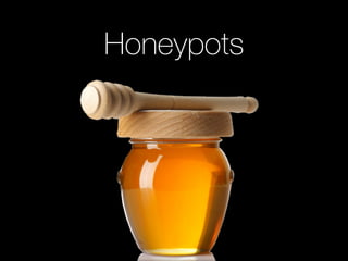 Honeypots
 
