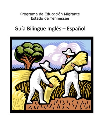 Programa de Educación Migrante
Estado de Tennessee
Guía Bilingüe Inglés – Español 
 
 
 