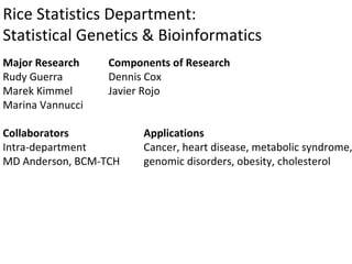 Rice Statistics Department:  Statistical Genetics & Bioinformatics Major Research  Components of Research Rudy Guerra Denn...
