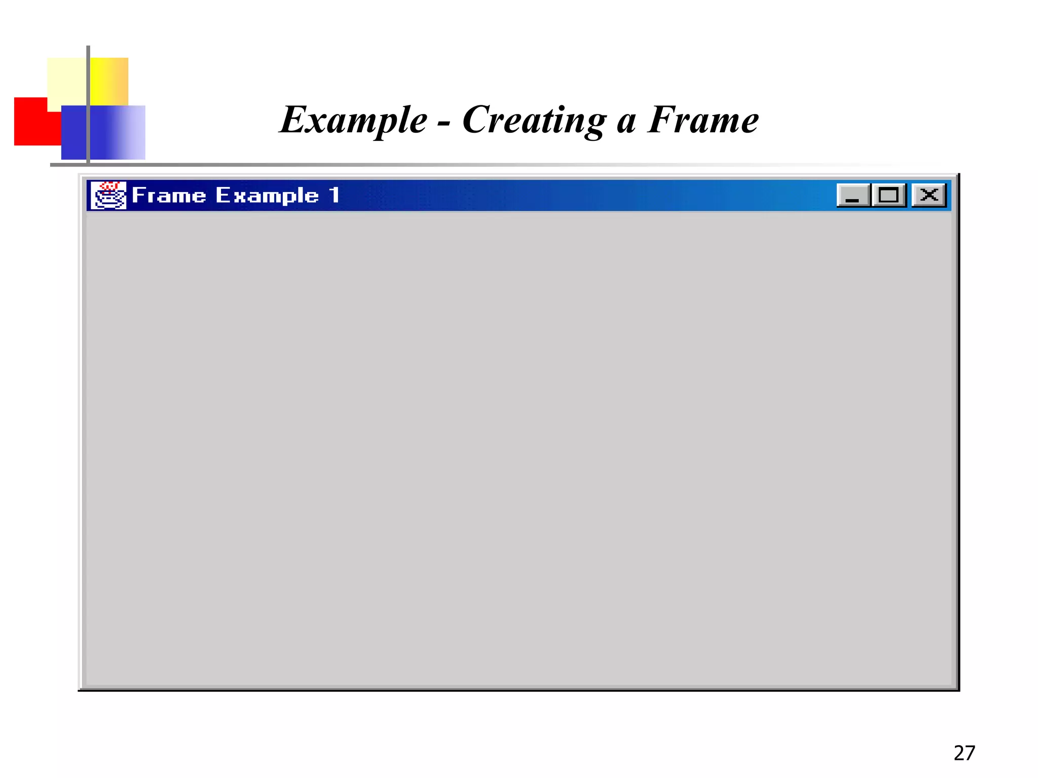 27
Example - Creating a Frame
 
