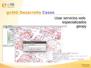 Usar servicios web
especializados
geopy
gvSIG Desarrollo Casos
 