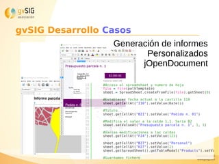 Generación de informes
Personalizados
jOpenDocument
gvSIG Desarrollo Casos
 