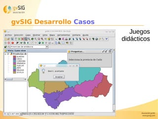 Juegos
didácticos
gvSIG Desarrollo Casos
 