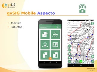 gvSIG Mobile Aspecto
● Móviles
● Tabletas
 