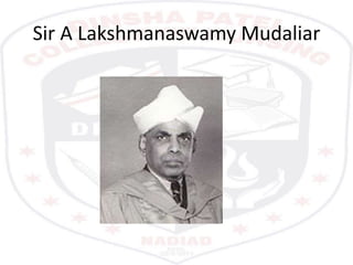 Sir A Lakshmanaswamy Mudaliar
 