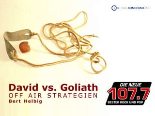David vs. Goliath
O F F A I R S T R AT E G I E N
Bert Helbig
 
