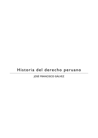 z1z
Historia del derecho peruano
JOSÉ FRANCISCO GÁLVEZ
 
