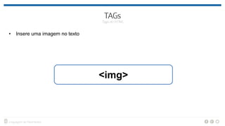 • Insere uma imagem no texto
<img>
 