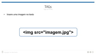 • Insere uma imagem no texto
<img src="imagem.jpg">
 
