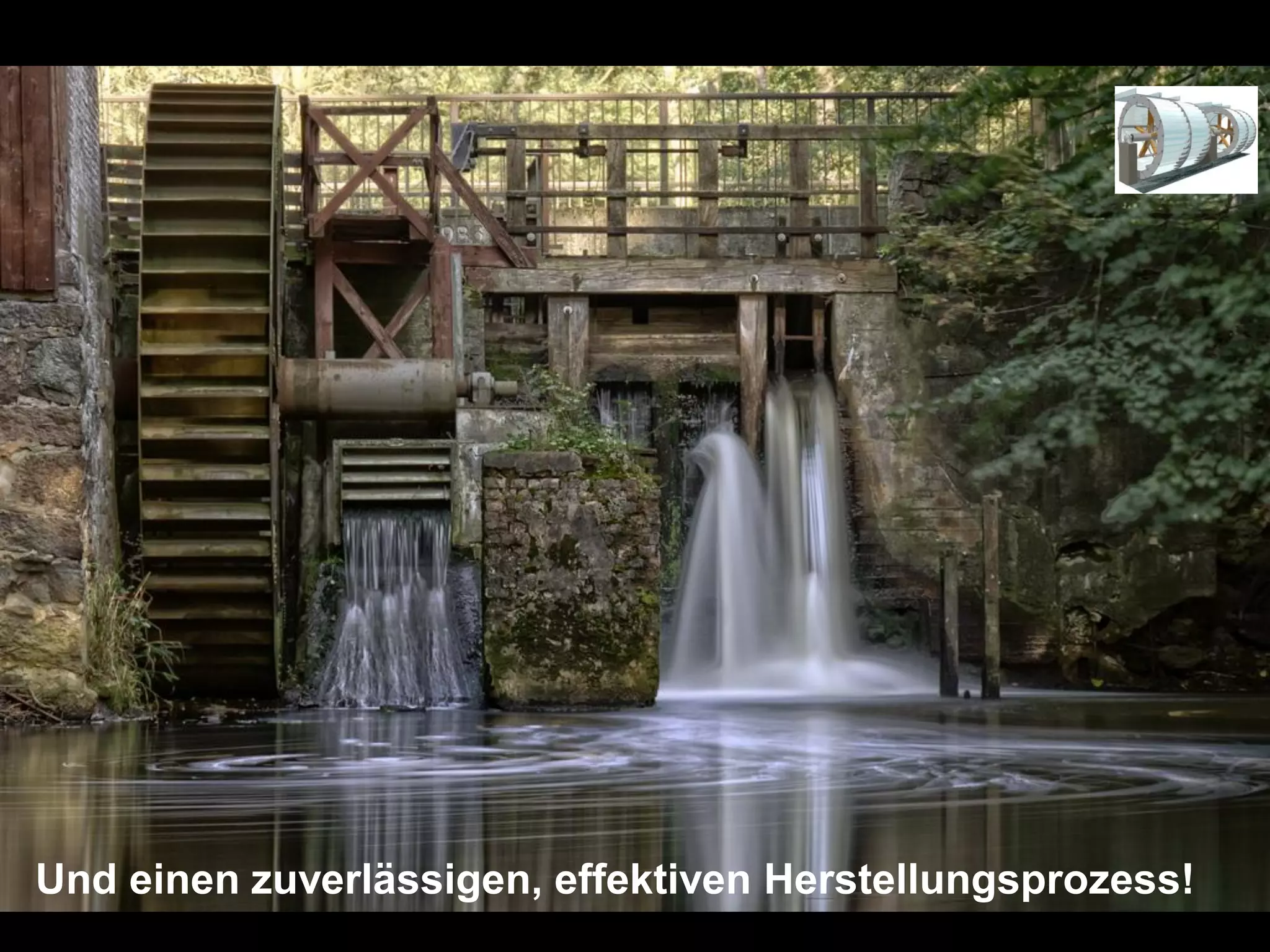 Und einen zuverlässigen, effektiven Herstellungsprozess!

 