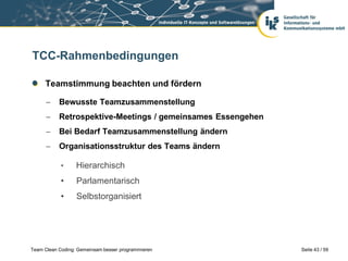 Seite 44 / 59Team Clean Coding: Gemeinsam besser programmieren
TCC-Rahmenbedingungen
Teamstimmung beachten und fördern
Zei...