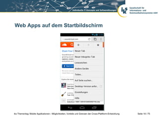 Seite 18 / 75iks Thementag: Mobile Applikationen - Möglichkeiten, Vorteile und Grenzen der Cross-Plattform-Entwicklung
Web Apps auf dem Startbildschirm
 