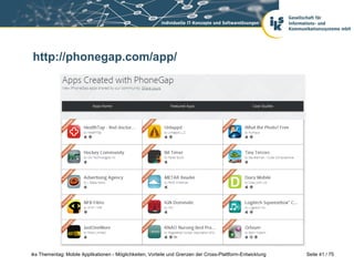 Seite 41 / 75iks Thementag: Mobile Applikationen - Möglichkeiten, Vorteile und Grenzen der Cross-Plattform-Entwicklung
http://phonegap.com/app/
 