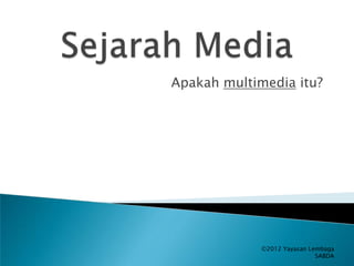 Apakah multimedia itu?

©2012 Yayasan Lembaga
SABDA

 