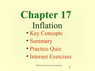 Chapter 17
   Inflation
 • Key Concepts
 • Summary
 • Practice Quiz
 • Internet Exercises
    ©2000 South-Western College Publishing
                                             1
 