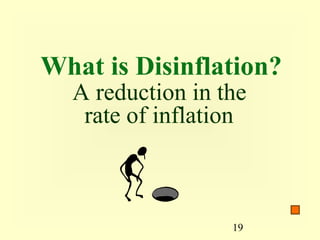 What is Disinflation?
  A reduction in the
   rate of inflation



                  19
 