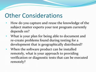 Other Considerations
• How do you capture and reuse the knowledge of the
subject matter experts your test program currentl...