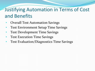 Justifying Automation in Terms of Cost
and Benefits
• Overall Test Automation Savings
• Test Environment Setup Time Saving...