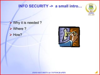 INFO SECURITY ->  a small intro… Why it is needed ? Where ? How? 