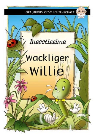 Wackliger
Willie
Insectissima
 