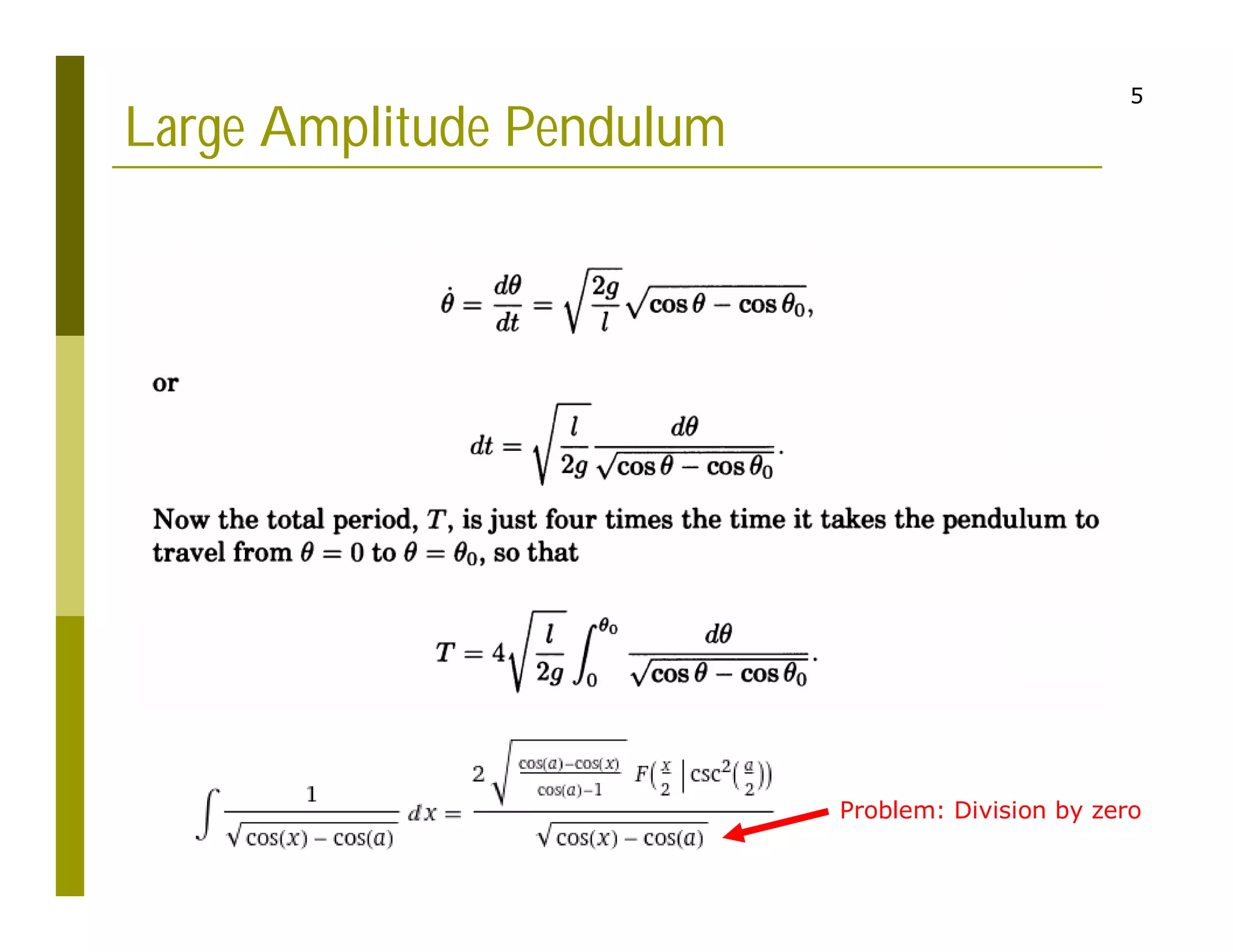 5
Large Amplitude Pendulum
Problem: Division by zero
 