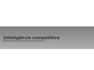 Inteligência competitiva Mapeamento de competência interna 