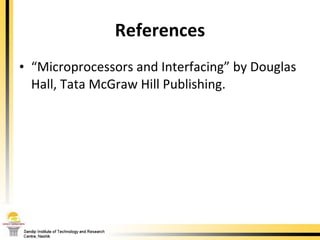 References “ Microprocessors and Interfacing” by Douglas Hall, Tata McGraw Hill Publishing. 