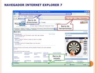 Barra de
direcciones

                      Barra de
                    herramientas




              Barra de
               estado
 