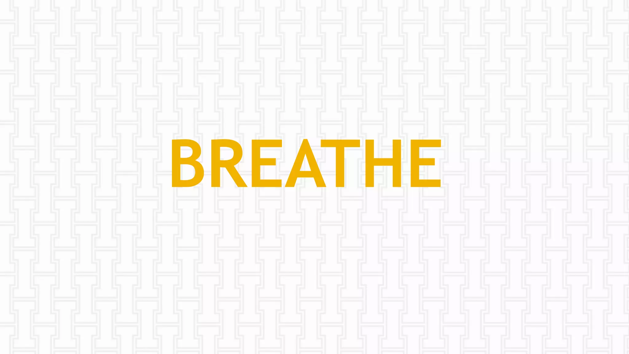 BREATHE
 