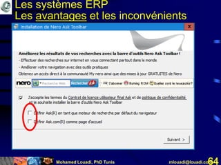 Mohamed Louadi, PhD Tunis mlouadi@louadi.com64
Les systèmes ERP
Les avantages et les inconvénients
 