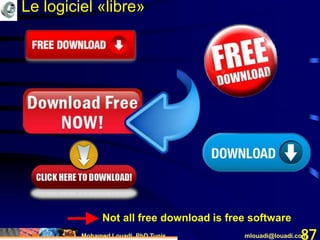 Mohamed Louadi, PhD Tunis mlouadi@louadi.com87
Not all free download is free software
Le logiciel «libre»
 