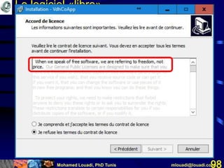 Mohamed Louadi, PhD Tunis mlouadi@louadi.com98
Le logiciel «libre»
 
