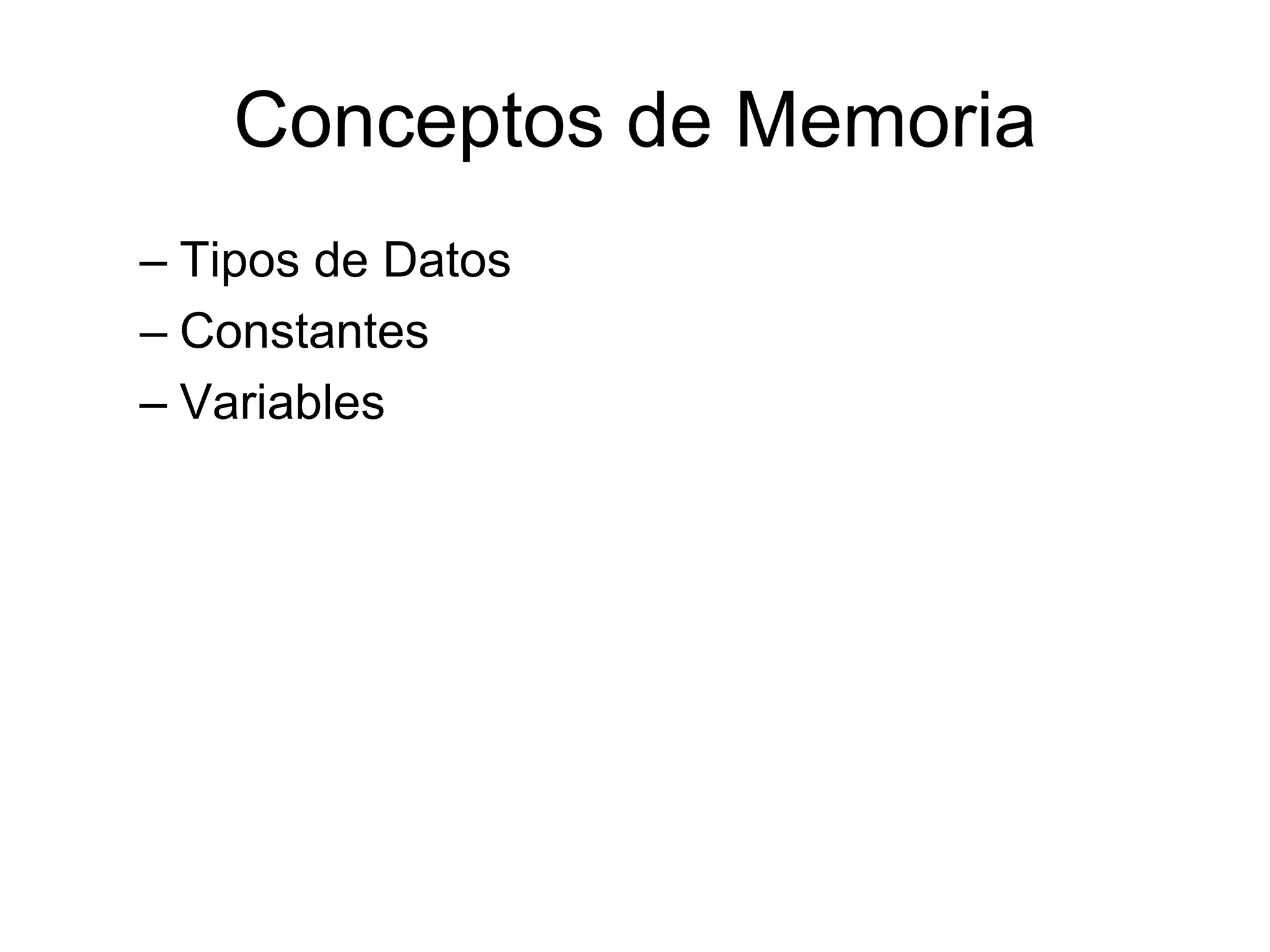 Conceptos de MemoriaTipos de DatosConstantes Variables