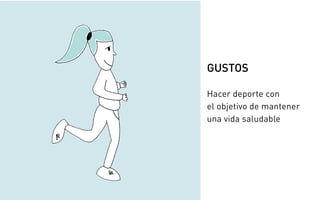 GUSTOS
Hacer deporte con
el objetivo de mantener
una vida saludable
 
