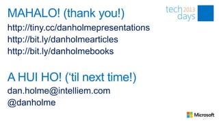 MAHALO! (thank you!)
http://tiny.cc/danholmepresentations
http://bit.ly/danholmearticles
http://bit.ly/danholmebooks


A HUI HO! („til next time!)
dan.holme@intelliem.com
@danholme
 