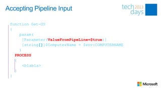 Accepting Pipeline Input

 function Get-OS
 {
     param(
       [Parameter(ValueFromPipeLine=$true)]
       [string[]]$ComputerName = $env:COMPUTERNAME
     )
   PROCESS
   {
       <blabla>
   }
 }
 