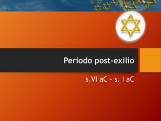 Periodo post-exilio
s.VI aC – s. I aC
 