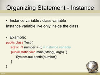 Import Static
• Static import example (new since JDK 5):
• Without static import:
public class TestImport {
System.out.println(Integer.MAX_VALUE);
}
• With static import:
import static java.lang.Integer.*;
public class TestImport {
System.out.println(MAX_VALUE);
}
 
