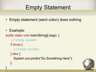 Organizing Statement - Instance
• Instance variable / class variable
Instance variable live only inside the class
• Example:
public class Test {
static int number = 5; // instance variable
public static void main(String[] args) {
System.out.println(number);
}
}
 