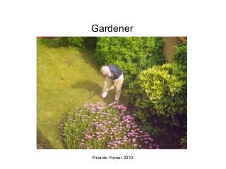 Gardener

Ricardo Forner 2010

 